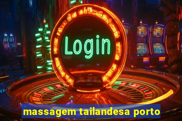 massagem tailandesa porto